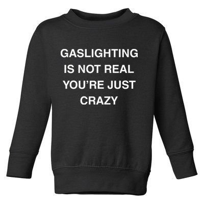 Gaslighting Is Not Real Toddler Sweatshirt