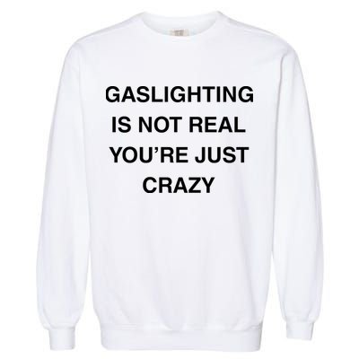 Gaslighting Is Not Real Garment-Dyed Sweatshirt