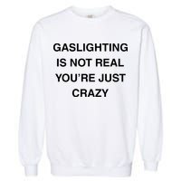 Gaslighting Is Not Real Garment-Dyed Sweatshirt