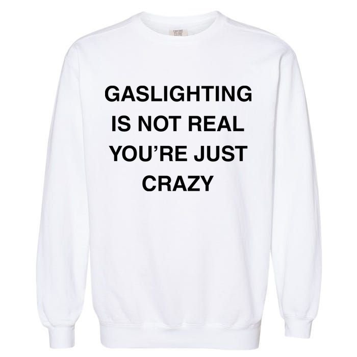Gaslighting Is Not Real Garment-Dyed Sweatshirt