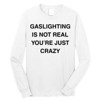 Gaslighting Is Not Real Long Sleeve Shirt
