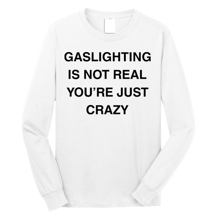 Gaslighting Is Not Real Long Sleeve Shirt