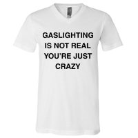 Gaslighting Is Not Real V-Neck T-Shirt