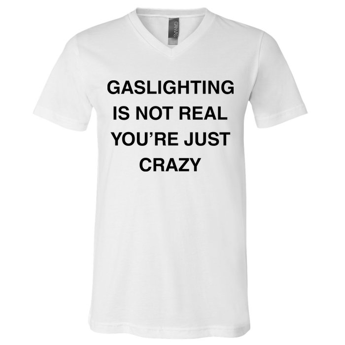 Gaslighting Is Not Real V-Neck T-Shirt