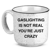 Gaslighting Is Not Real 15oz Campfire Ceramic Mug