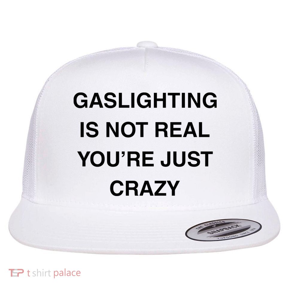 Gaslighting Is Not Real Flatbill Hat