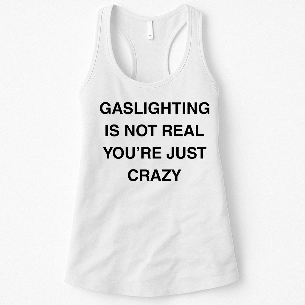 Gaslighting Is Not Real Womens Tank Top