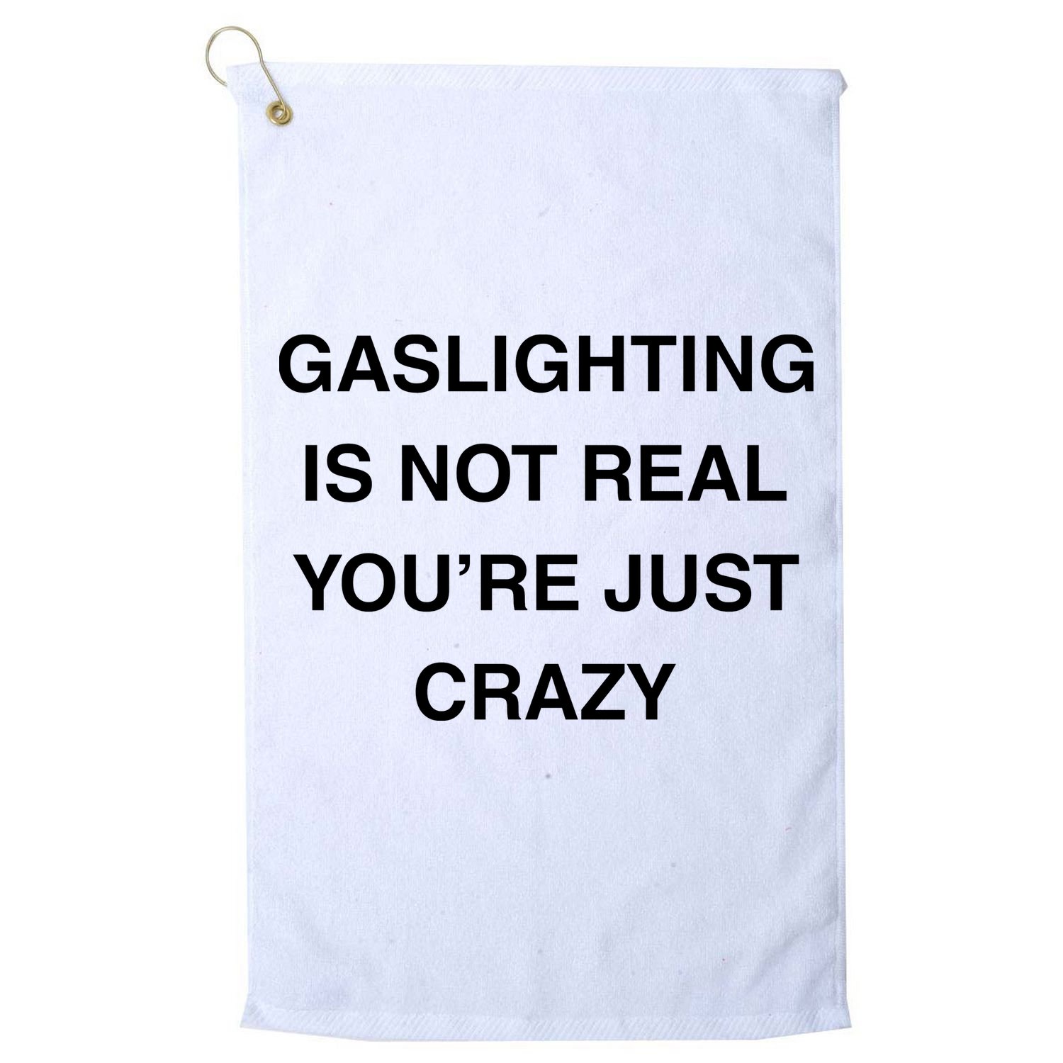 Gaslighting Is Not Real Golf Towel