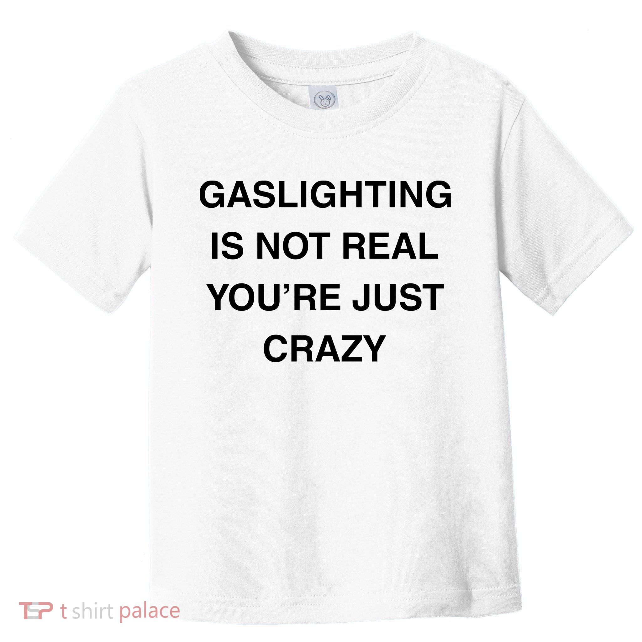 Gaslighting Is Not Real Toddler T-Shirt