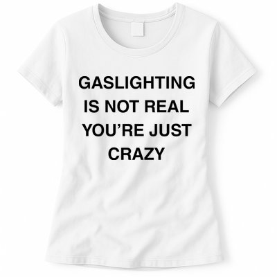 Gaslighting Is Not Real Womens T-Shirt