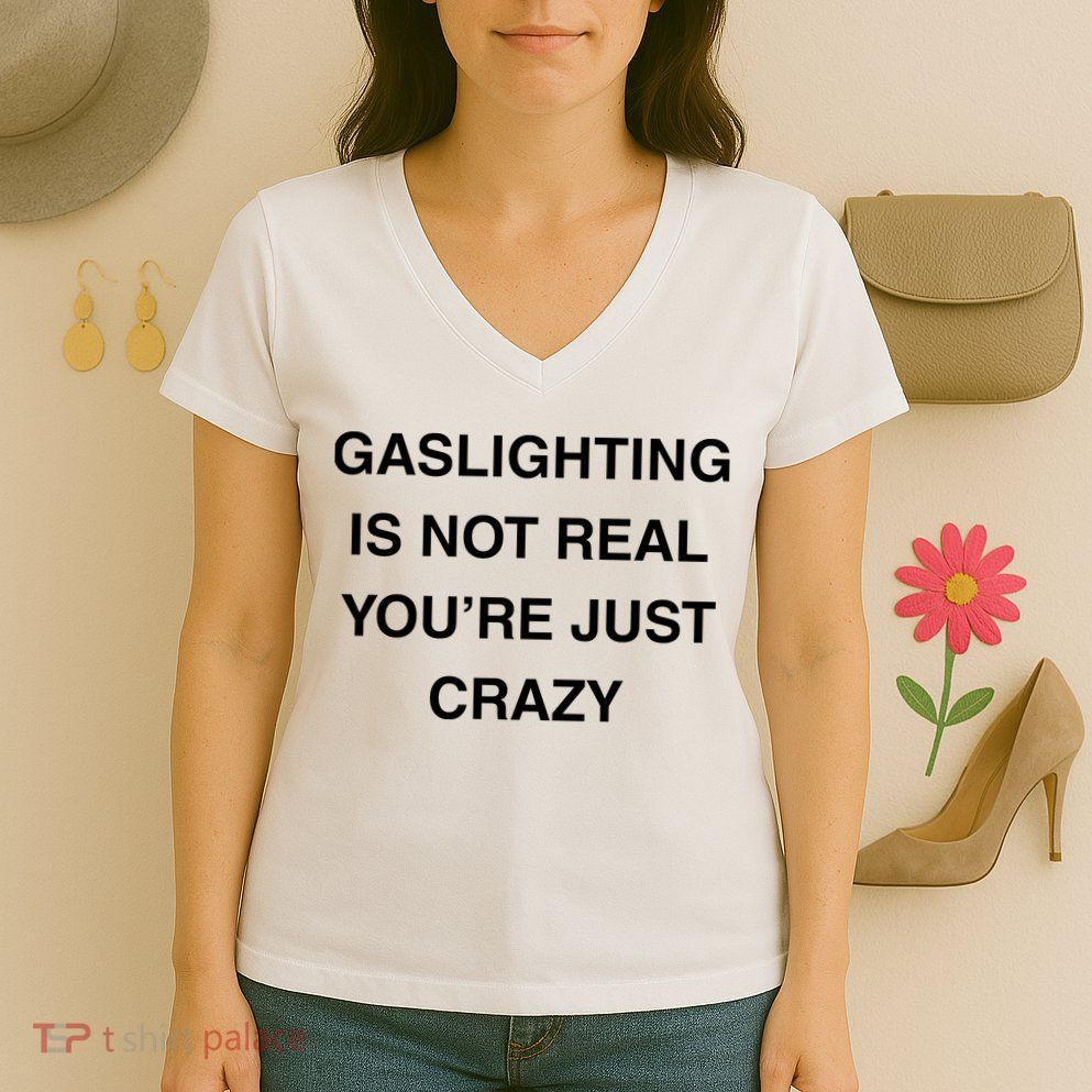 Gaslighting Is Not Real Women's V-Neck T-Shirt
