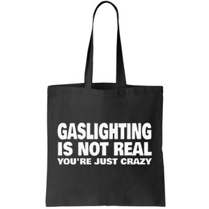 Gaslighting Is Not Real YouRe Just Crazy Tote Bag