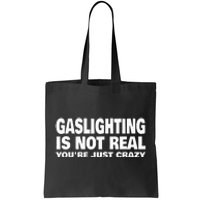 Gaslighting Is Not Real YouRe Just Crazy Tote Bag