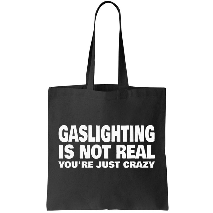 Gaslighting Is Not Real YouRe Just Crazy Tote Bag