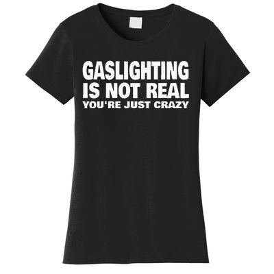 Gaslighting Is Not Real YouRe Just Crazy Women's T-Shirt