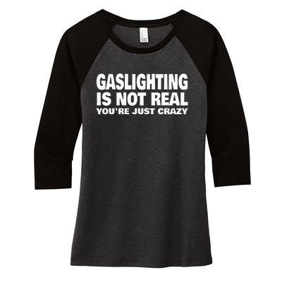 Gaslighting Is Not Real YouRe Just Crazy Women's Tri-Blend 3/4-Sleeve Raglan Shirt