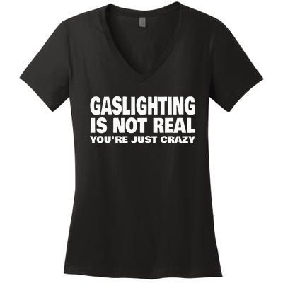 Gaslighting Is Not Real YouRe Just Crazy Women's V-Neck T-Shirt