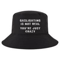 Gaslighting In Not Real YouRe Just Crazy Cool Comfort Performance Bucket Hat