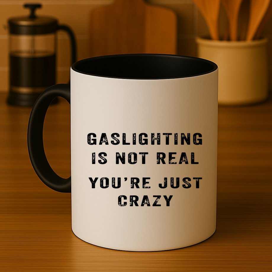 Gaslighting In Not Real YouRe Just Crazy Mug