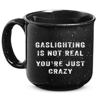 Gaslighting In Not Real YouRe Just Crazy 15oz Campfire Ceramic Mug
