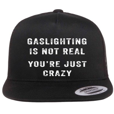 Gaslighting In Not Real YouRe Just Crazy Flatbill Hat