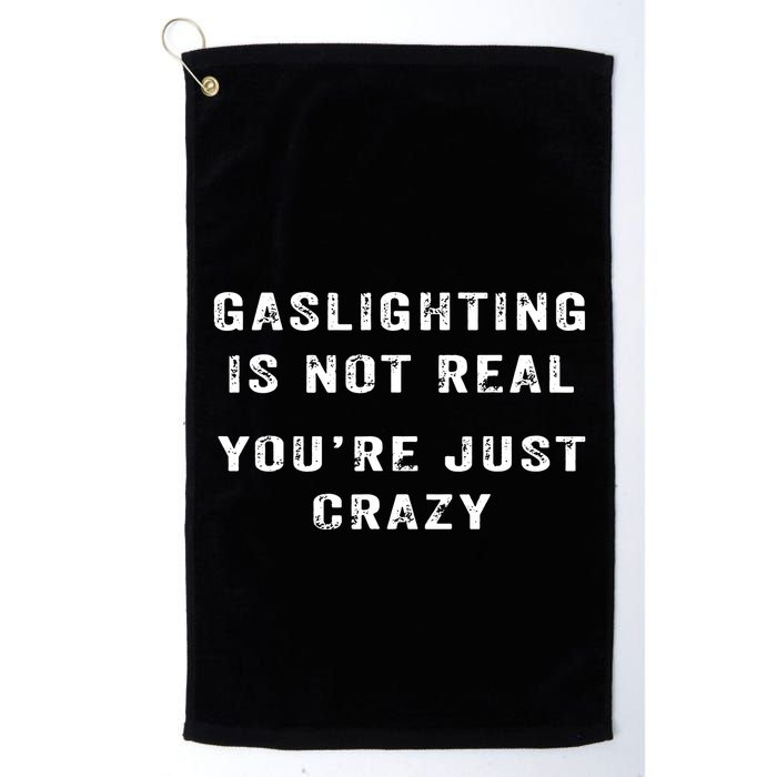 Gaslighting In Not Real YouRe Just Crazy Golf Towel