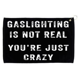 Gaslighting In Not Real YouRe Just Crazy Grommeted Golf Towel