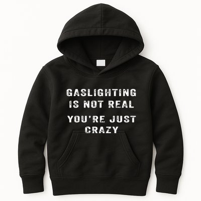 Gaslighting In Not Real YouRe Just Crazy Kids Hoodie