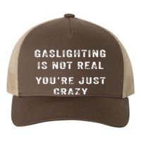 Gaslighting In Not Real YouRe Just Crazy Yupoong Adult 5-Panel Trucker Hat