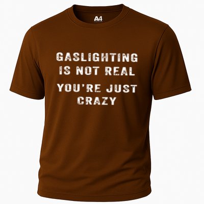Gaslighting In Not Real YouRe Just Crazy Performance Shirt