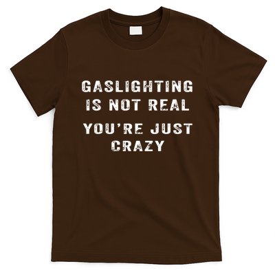 Gaslighting In Not Real YouRe Just Crazy T-Shirt