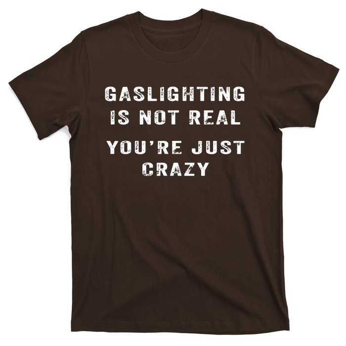 Gaslighting In Not Real YouRe Just Crazy T-Shirt