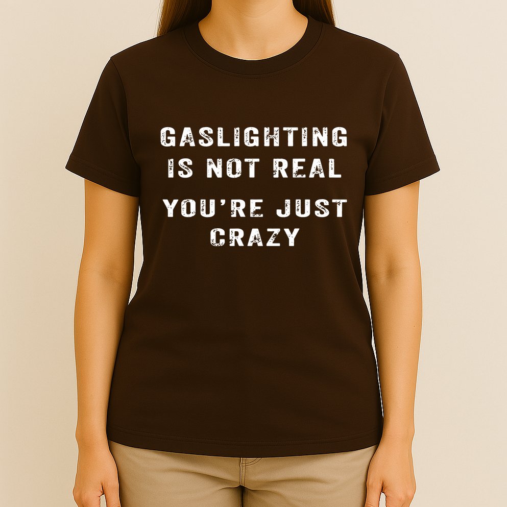 Gaslighting In Not Real YouRe Just Crazy T-Shirt