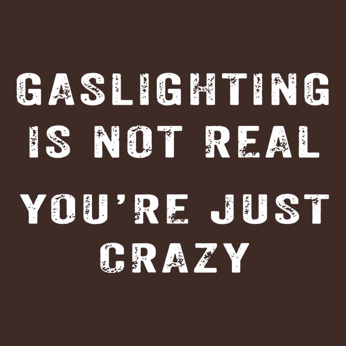 Gaslighting In Not Real YouRe Just Crazy T-Shirt