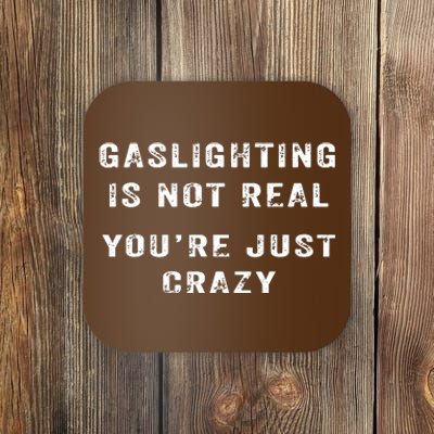 Gaslighting In Not Real YouRe Just Crazy Coaster