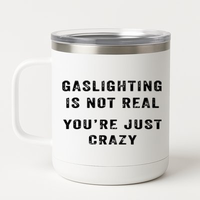 Gaslighting In Not Real YouRe Just Crazy 12 oz Stainless Steel Tumbler Cup