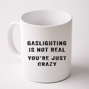 Gaslighting In Not Real YouRe Just Crazy Coffee Mug