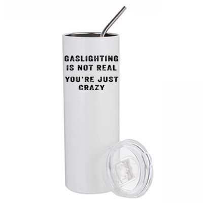 Gaslighting In Not Real YouRe Just Crazy Stainless Steel Tumbler