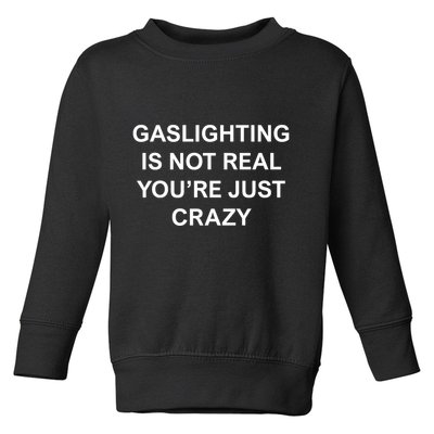 Gaslighting Is Not Real Toddler Sweatshirt