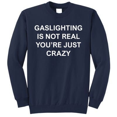 Gaslighting Is Not Real Tall Sweatshirt