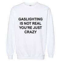Gaslighting Is Not Real Garment-Dyed Sweatshirt