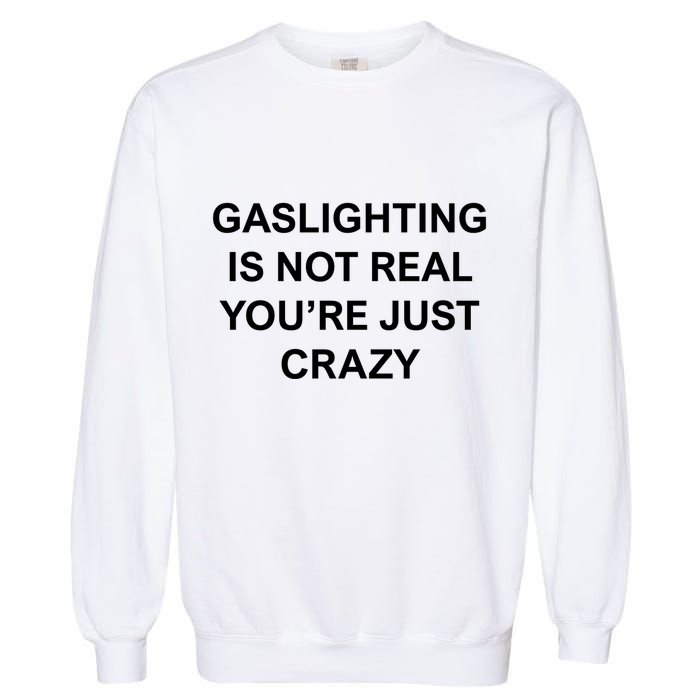 Gaslighting Is Not Real Garment-Dyed Sweatshirt