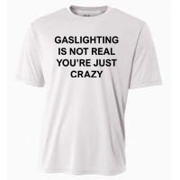 Gaslighting Is Not Real Cooling Performance Crew T-Shirt