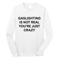 Gaslighting Is Not Real Long Sleeve Shirt