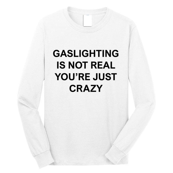 Gaslighting Is Not Real Long Sleeve Shirt
