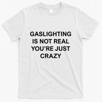 Gaslighting Is Not Real T-Shirt