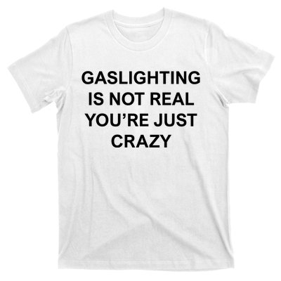 Gaslighting Is Not Real T-Shirt