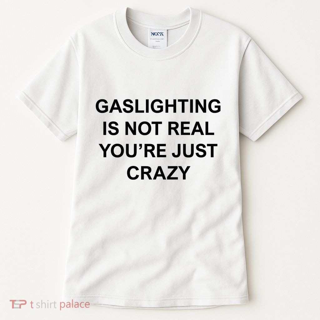 Gaslighting Is Not Real Tall T-Shirt