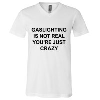 Gaslighting Is Not Real V-Neck T-Shirt