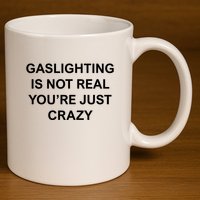Gaslighting Is Not Real 11oz C Handle Ceramic Mug